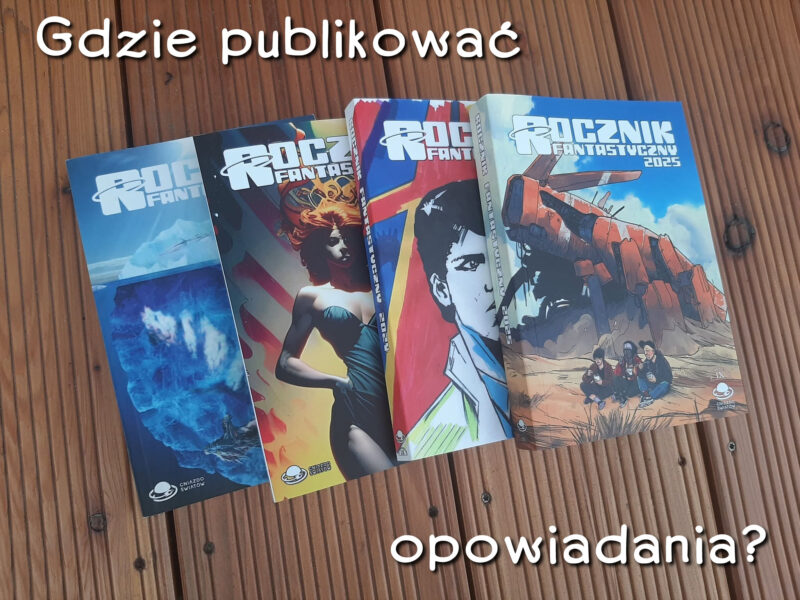 Rocznik Fantastyczny od 2020 do 2025. To tutaj opublikujesz swoje opowiadania.